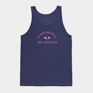 It Can And Will Get Weirder Tank Top